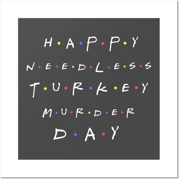 Happy Needless Turkey Murder Day Wall Art by AshStore